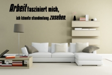 Wandtattoo "Arbeit fasziniert mich, ich knnte stundenlang zusehen."